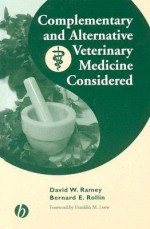 Complementary and Alternative Veterinary Medicine Considered - David W. Ramey, Bernard E. Rollin