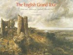 The English Grand Tour: Artists and Admirers of England's Historic Sites - Julius Bryant