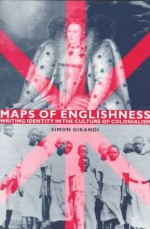 Maps Of Englishness: Writing Identity In The Culture Of Colonialism - Simon Gikandi