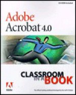 Adobe Acrobat 4.0 Classroom in a Book [With *] - Adobe Development Team, Adobe Creative Team