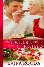 The Trouble with Christmas - Kaira Rouda