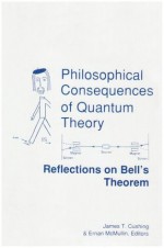 Philosophical Consequences Quantum: Philosophy - James T. Cushing, Ernan McMullin