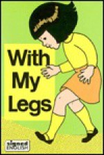 With My Legs - Karen L. Saulnier, Harry Bornstein, Lillian B. Hamilton, Lillian Hamilton