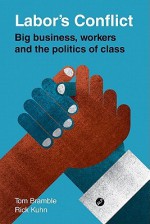 Labor's Conflict: Big Business, Workers and the Politics of Class - Tom Bramble, Rick Kuhn