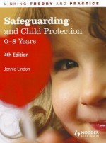 Safeguarding and Child Protection: 0-8 Years: Linking Theory and Practice - Jennie Lindon