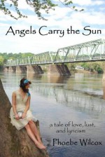 Angels Carry the Sun - Phoebe Wilcox