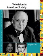 Television in American Society: Biographies - Laurie Collier Hillstrom, Allison McNeill Gudenau