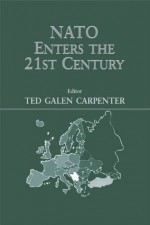 NATO Enters the 21st Century (Journal of Strategic Studies) - Ted Galen Carpenter