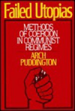 Failed Utopias: Methods of Coercion in Communist Regimes - Arch Puddington