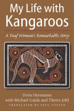 My Life with Kangaroos: A Deaf Woman's Remarkable Story - Doris Herrmann, Michael Gaida, Theres Johl, Paul Foster