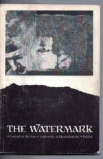 The Watermark: A Journal of the Arts, University of Massachusetts, Boston. Volume 2, 1994-1995 (The Watermark: A Journal of the Arts) - Rachel Squires Bloom, Mark Brent, Michelle Berrong, Dave Bufano, Becky Warner, Mary Reidy, Jillian Brady, Maggie Carney, Frida Generzova, Lori A. Byrne, Nancy Clougherty, P. H. Allioth, Jose Carvalho, Julie Collins, Frank Gaughan, Matthew Colantonio, Jennifer 