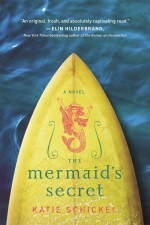 The Mermaid's Secret: A Novel - Katie Schickel