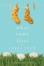 What Came First - Carol Snow