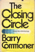 The Closing Circle: Nature, Man, and Technology - Barry Commoner