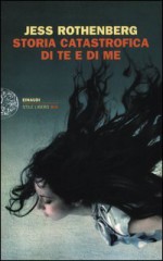 Storia catastrofica di te e di me - Jess Rothenberg, Stefania Di Mella