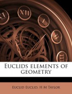 Euclids Elements of Geometry - Euclid Euclid, H.M. Taylor