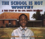 The School is Not White!: A True Story of the Civil Rights Movement - Doreen Rappaport, Curtis James