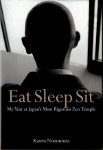 Eat Sleep Sit: My Year at Japan's Most Rigorous Zen Temple - Kaoru Nonomura, Juliet Winters Carpenter