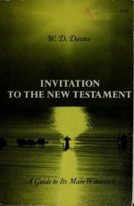 Invitation to the New Testament: A Guide to Its Main Witnesses - W.D. Davies