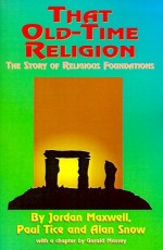 That Old-Time Religion: The Story of Religious Foundations - Jordan Maxwell