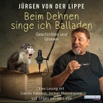 Beim Dehnen singe ich Balladen: Geschichten und Glossen - Jürgen von der Lippe, Jürgen von der Lippe, Carolin Kebekus, Jochen Malmsheimer, Deutschland Random House Audio