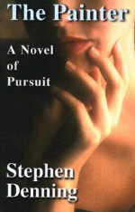 The Painter: A Novel of Pursuit - Stephen Denning