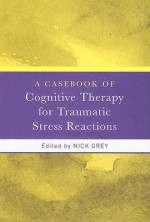 A Casebook of Cognitive Therapy for Traumatic Stress Reactions - Nick Grey