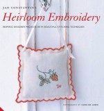 Heirloom Embroidery: Inspired Designer Projects with Beautiful Stitching Techniques - Jan Constantine, Caroline Arber