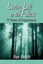 Living Life to the Fullest: 72 Years of Experiences - Sue Smith