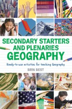 Secondary Starters and Plenaries: Geography: Ready-to-use activities for teaching geography - Brin Best