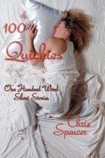 100 Quickies: One Hundred, 100-Word Short Stories - Chris Spencer