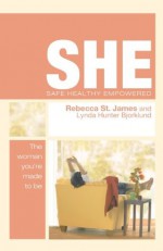 SHE: Safe, Healthy, Empowered: The Woman You're Made To Be - Lynda Hunter Bjorklund, Rebecca St. James