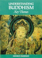 Understanding Buddhism: Key Themes - Heinrich Dumoulin