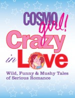 Crazy in Love: Wild, Mushy, Hilarious Tales of Romance! - Sterling Publishing Company, Inc., Sterling Publishing Company, Inc.