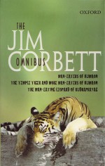 The Jim Corbett Omnibus: "Man-eaters of Kumaon", "Man-eating Leopard of Rudraprayag" and "Temple Tiger and More Man-eaters of Kumaon" - Jim Corbett