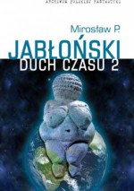 Duch Czasu, tom 2 - Mirosław Piotr Jabłoński