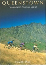 Queenstown: New Zealand's Adventure Capital - Neville Peat