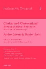 Clinical and Observational Psychoanalytic Research: Roots of a Controversy - Andre Green & Daniel Stern - Joseph Sandler, Anne-Marie Sandler, Rosemary Davies