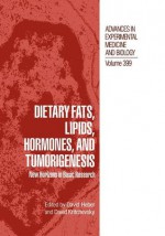 Dietary Fats, Lipids, Hormones, and Tumorigenesis: New Horizons in Basic Research - David Heber, David Kritchevsky