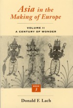 Asia in the Making of Europe, Volume II: A Century of Wonder. Book 3: The Scholary Disciplines - Donald F. Lach