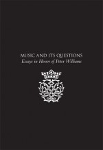 Music and its questions: essays in honor of Peter Williams - Thomas Donahue