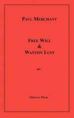 Free Will & Wanton Lust - Paul Merchant