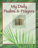 My Daily Psalms and Prayers - Christine A. Dallman, Randy Petersen