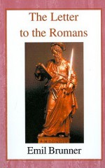 The Letter to the Romans - Emil Brunner