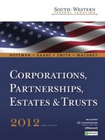 South-Western Federal Taxation 2012: Corporations, Partnerships, Estates and Trusts, 35th Edition (West Federal Taxation Corporations, Partnerships, Estates and Trusts) - David M. Maloney, William A. Raabe, James E. Smith, William H. Hoffman, Mike Schenk