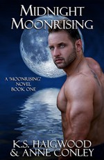 Midnight Moonrising - K. S. Haigwood, Anne Conley, Steve Schmeckpeper, Ella Medler, Deena Schoenfeldt, Jenna Rose Thompson, Ryan Cottrell