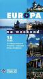 Europa na weekend : przewodnik turystyczny : 18 tras po najpiękniejszych miastach i regionach Europy Środkowej - Wiesława Rusin