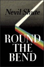 Round The Bend - Nevil Shute