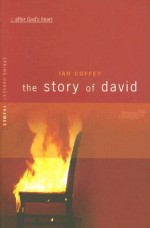 The Story Of David: After God's Heart (Spring Harvest Themes) - Ian Coffey