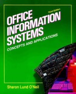 Office Information Systems: Concepts and Applications - Sharon Lund O'Neil